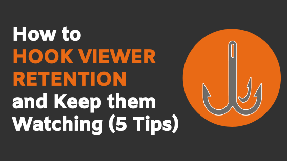 How To Hook Viewer Retention And Keep Them Watching