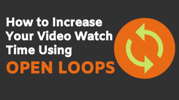 How To Increase Your Video Watch Time Using Open Loops