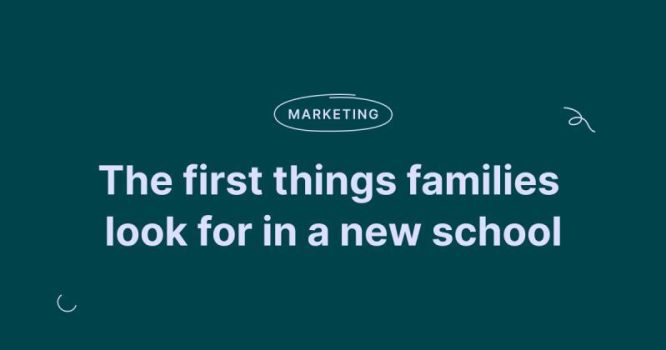 The first things families look for in your school