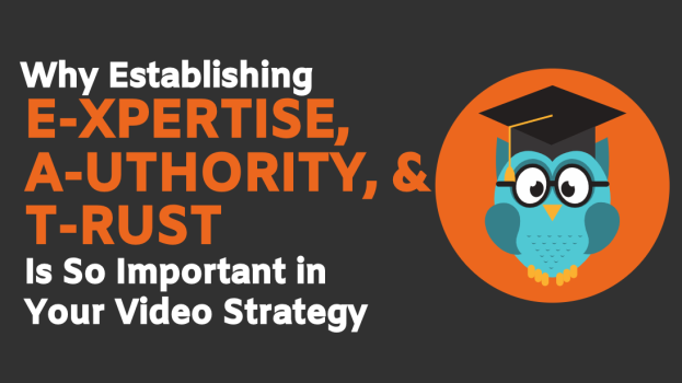 Why Expertise, Authority, And Trust Is So Important In Your Video Strategy